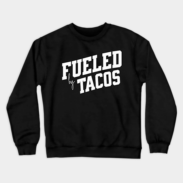 Fueled by Tacos Crewneck Sweatshirt by SpringDesign888